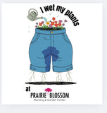 “I Wet My Plants” Prairie Blossom Nursery T-Shirt (shorts design)