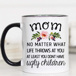 Faire_ Mom No Matter What Life Throws At You, Mug